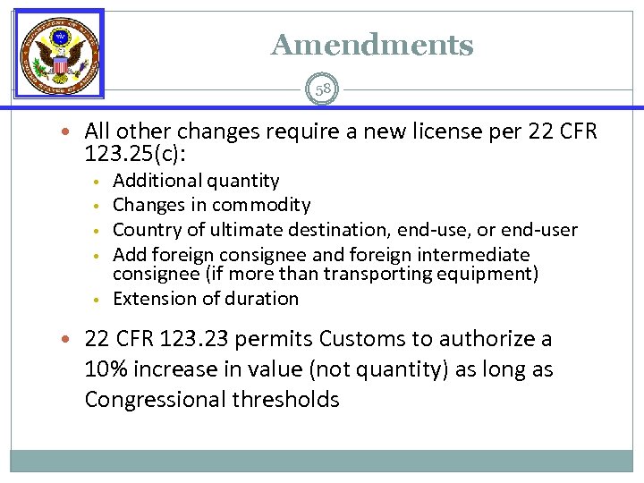 Amendments 58 • All other changes require a new license per 22 CFR 123.