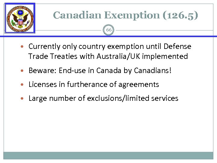 Canadian Exemption (126. 5) 66 • Currently only country exemption until Defense Trade Treaties