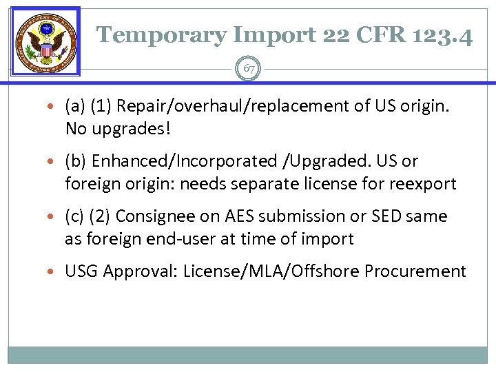 Temporary Import 22 CFR 123. 4 67 • (a) (1) Repair/overhaul/replacement of US origin.