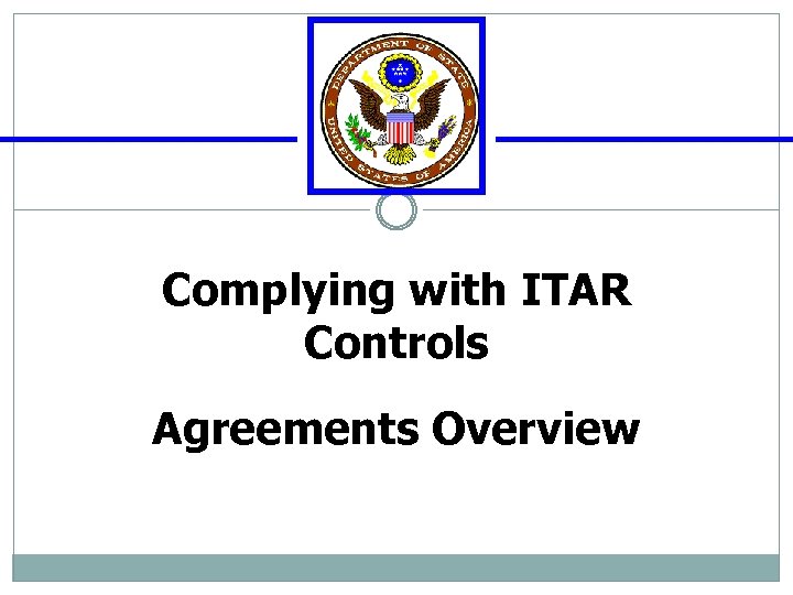 Complying with ITAR Controls Agreements Overview 