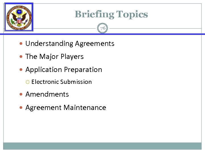 Briefing Topics 76 Understanding Agreements The Major Players Application Preparation Electronic Submission Amendments Agreement