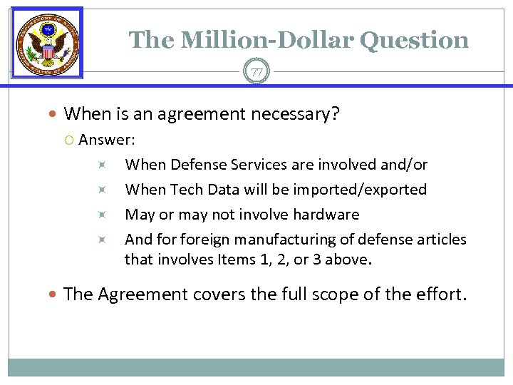 The Million-Dollar Question 77 When is an agreement necessary? Answer: When Defense Services are