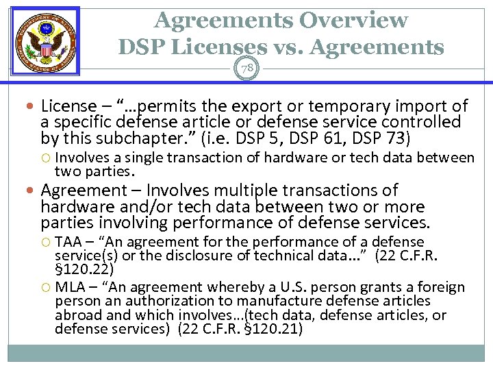 Agreements Overview DSP Licenses vs. Agreements 78 License – “…permits the export or temporary