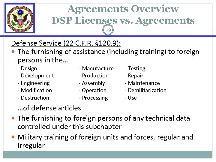 Agreements Overview DSP Licenses vs. Agreements 79 Defense Service (22 C. F. R. §