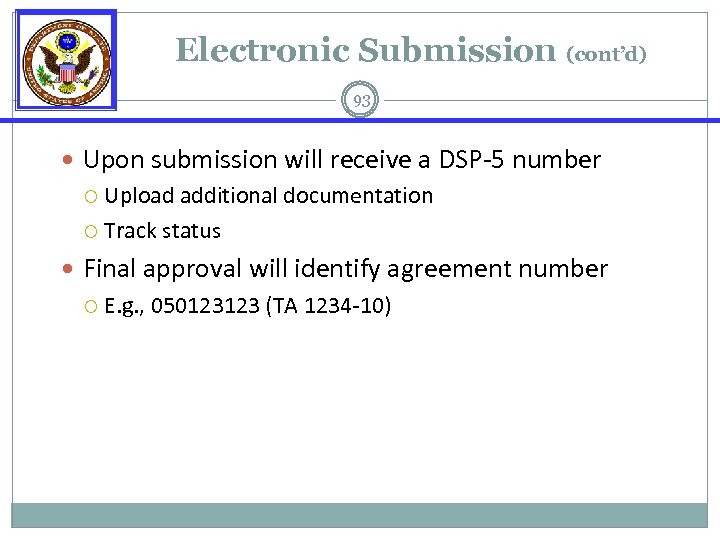 Electronic Submission (cont’d) 93 Upon submission will receive a DSP-5 number Upload additional documentation