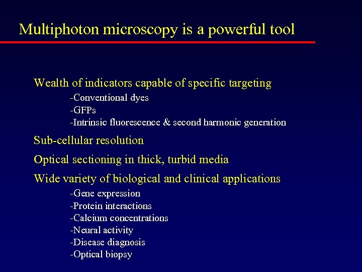 Multiphoton microscopy is a powerful tool Wealth of indicators capable of specific targeting -Conventional