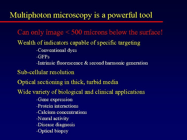 Multiphoton microscopy is a powerful tool Can only image < 500 microns below the