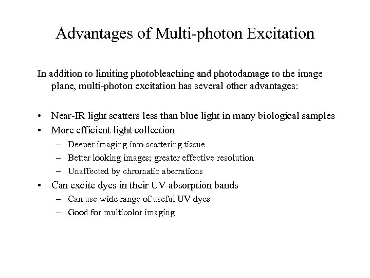 Advantages of Multi-photon Excitation In addition to limiting photobleaching and photodamage to the image