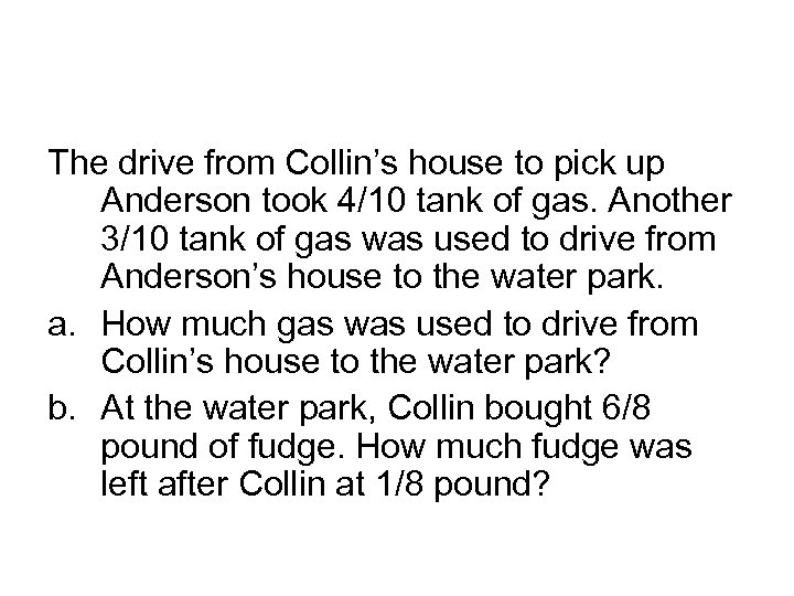 The drive from Collin’s house to pick up Anderson took 4/10 tank of gas.