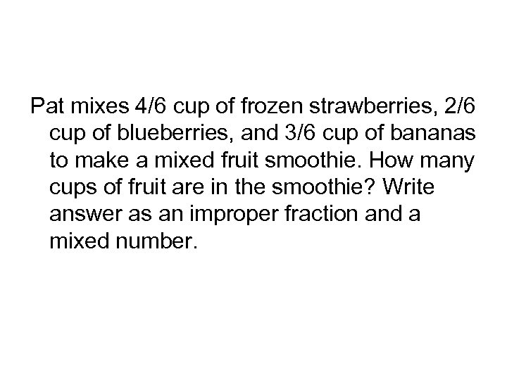 Pat mixes 4/6 cup of frozen strawberries, 2/6 cup of blueberries, and 3/6 cup