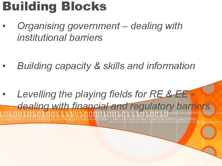Building Blocks • Organising government – dealing with institutional barriers • Building capacity &