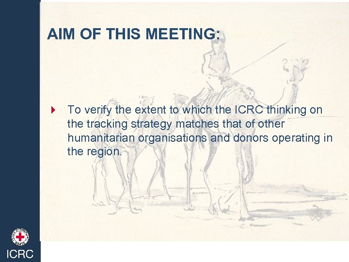 AIM OF THIS MEETING: 4 To verify the extent to which the ICRC thinking