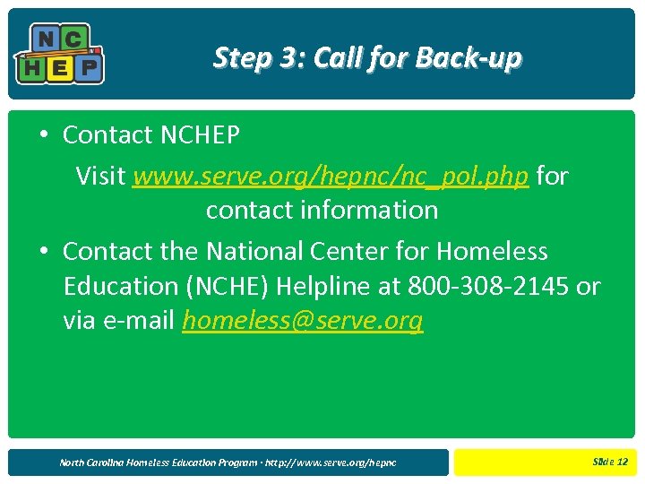 Step 3: Call for Back-up • Contact NCHEP Visit www. serve. org/hepnc/nc_pol. php for
