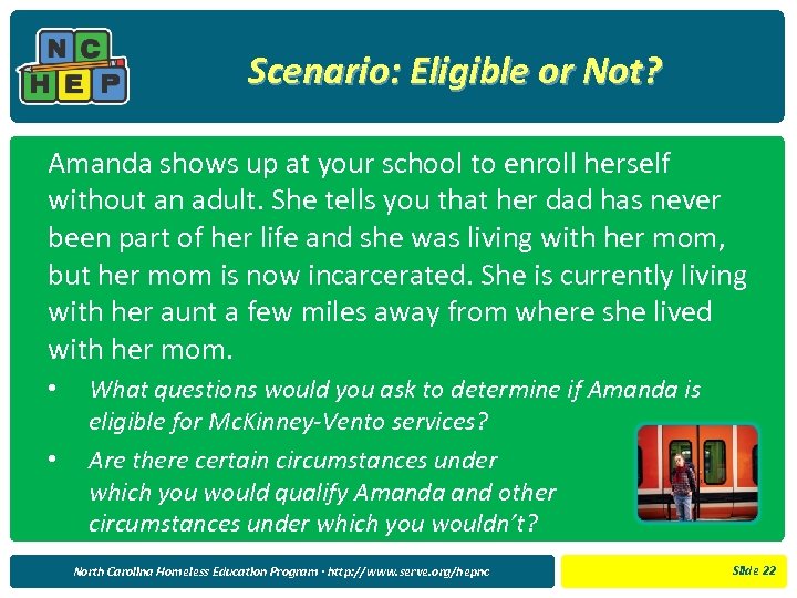 Scenario: Eligible or Not? Amanda shows up at your school to enroll herself without