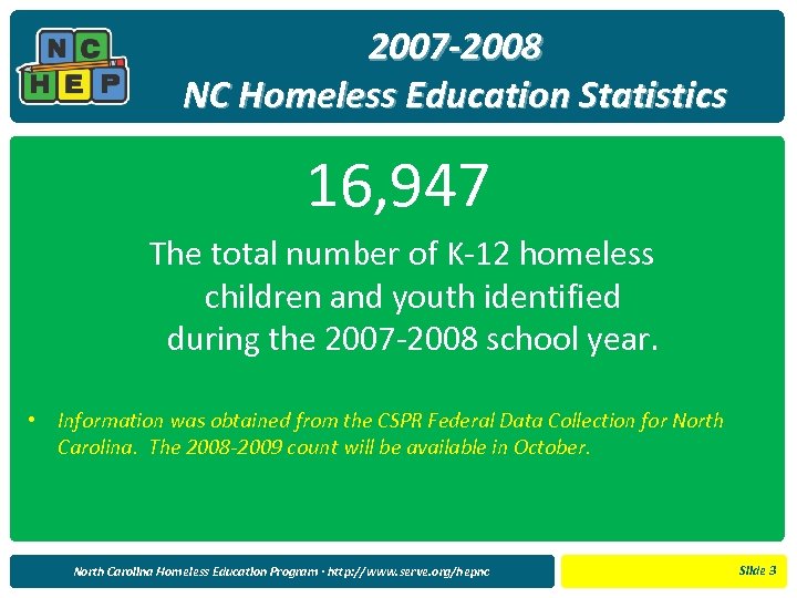 2007 -2008 NC Homeless Education Statistics 16, 947 The total number of K-12 homeless