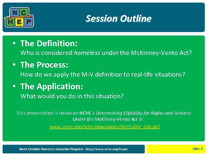 Session Outline • The Definition: Who is considered homeless under the Mc. Kinney-Vento Act?