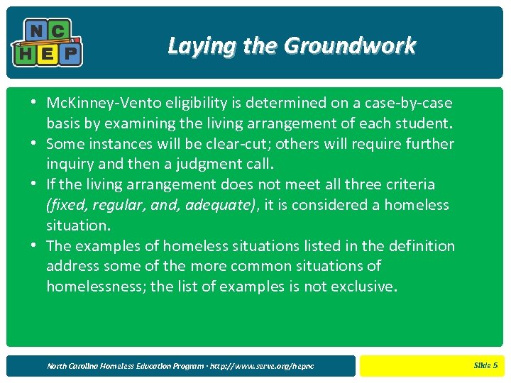 Laying the Groundwork • Mc. Kinney-Vento eligibility is determined on a case-by-case basis by