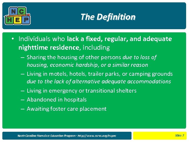 The Definition • Individuals who lack a fixed, regular, and adequate nighttime residence, including