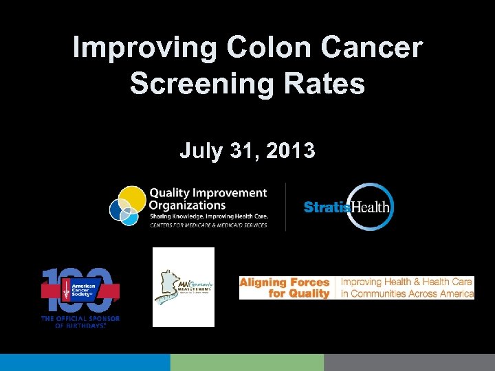 Improving Colon Cancer Screening Rates July 31 2013