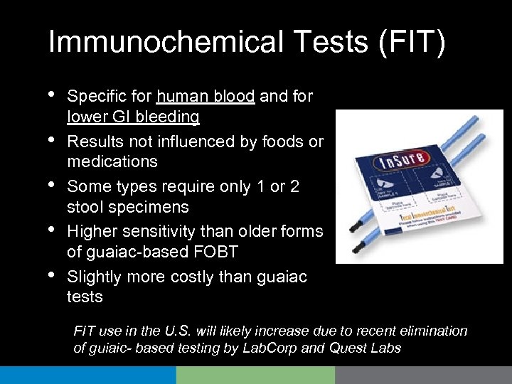 Immunochemical Tests (FIT) • • • Specific for human blood and for lower GI