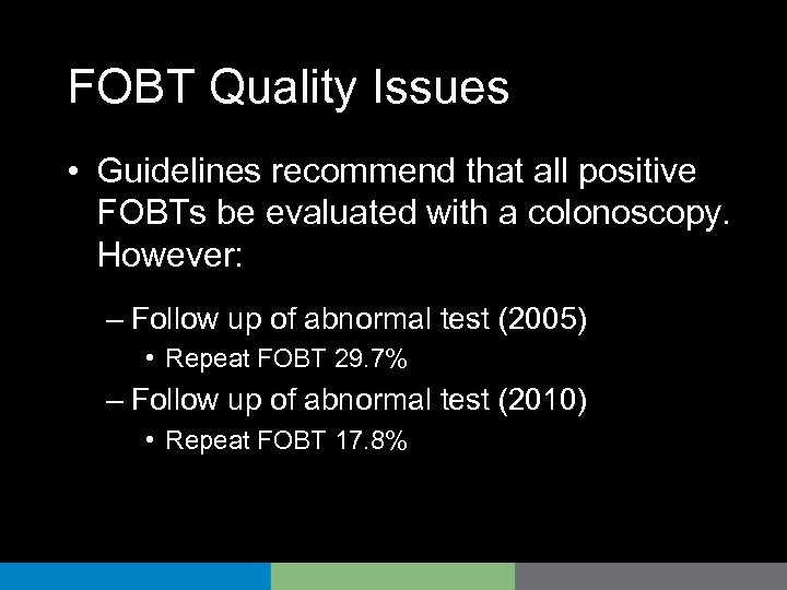FOBT Quality Issues • Guidelines recommend that all positive FOBTs be evaluated with a