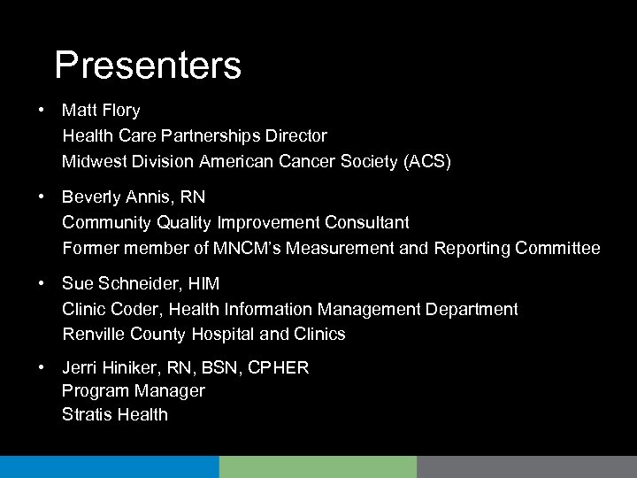 Presenters • Matt Flory Health Care Partnerships Director Midwest Division American Cancer Society (ACS)