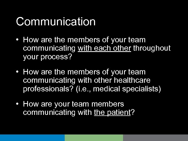 Communication • How are the members of your team communicating with each other throughout