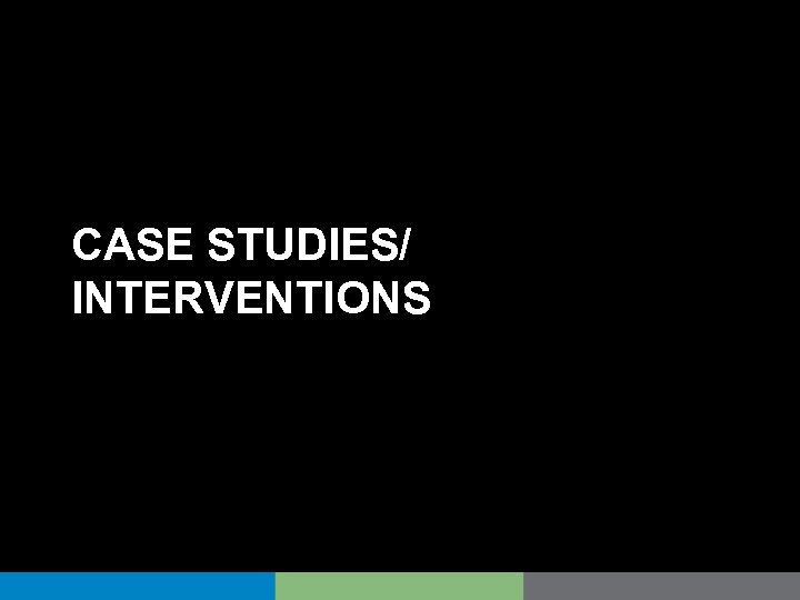 CASE STUDIES/ INTERVENTIONS 