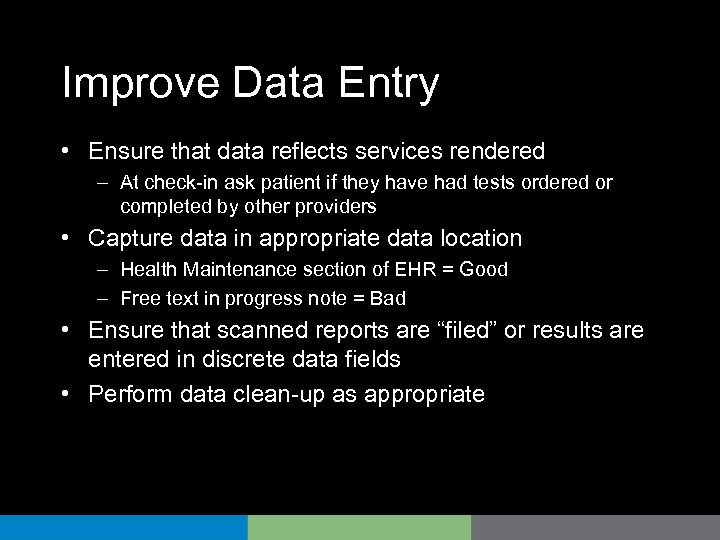Improve Data Entry • Ensure that data reflects services rendered – At check-in ask