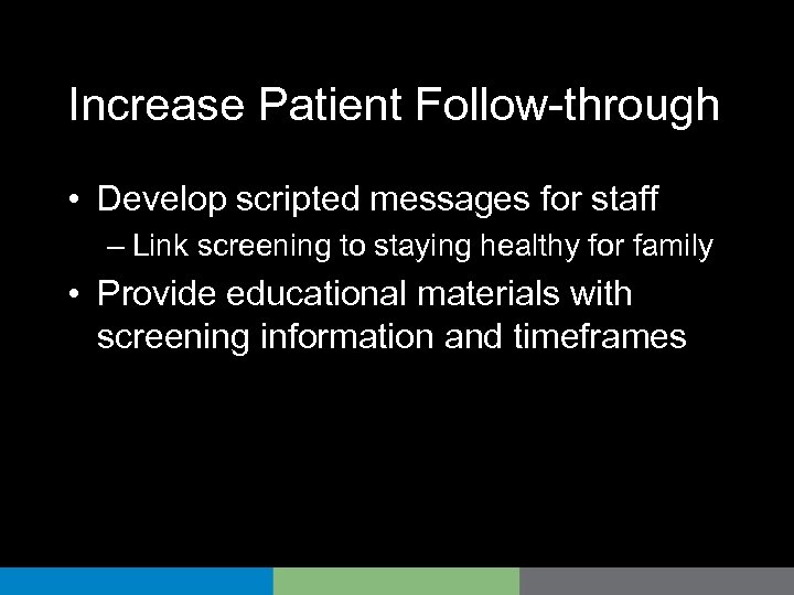 Increase Patient Follow-through • Develop scripted messages for staff – Link screening to staying