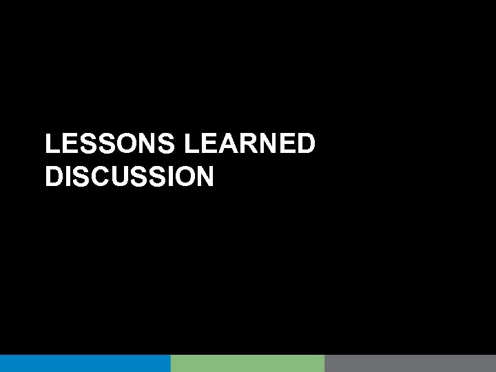 LESSONS LEARNED DISCUSSION 