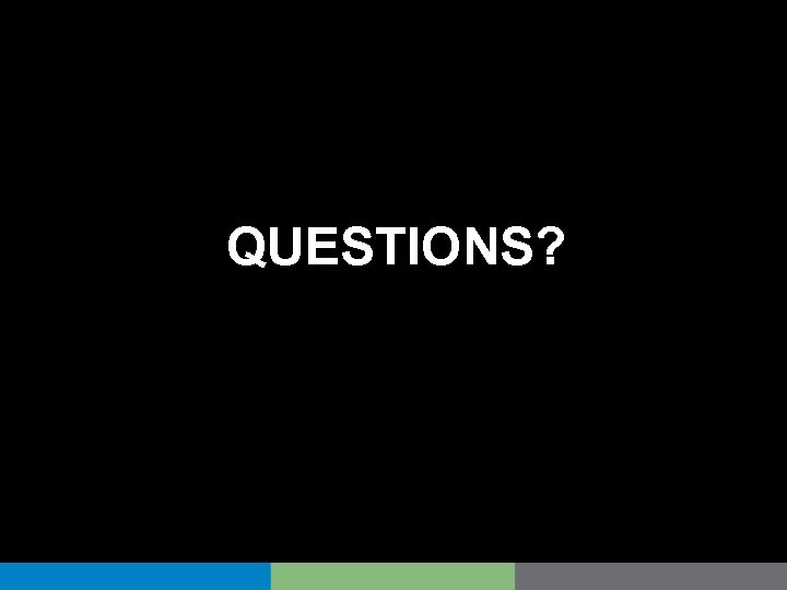 QUESTIONS? 
