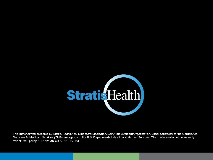 This material was prepared by Stratis Health, the Minnesota Medicare Quality Improvement Organization, under