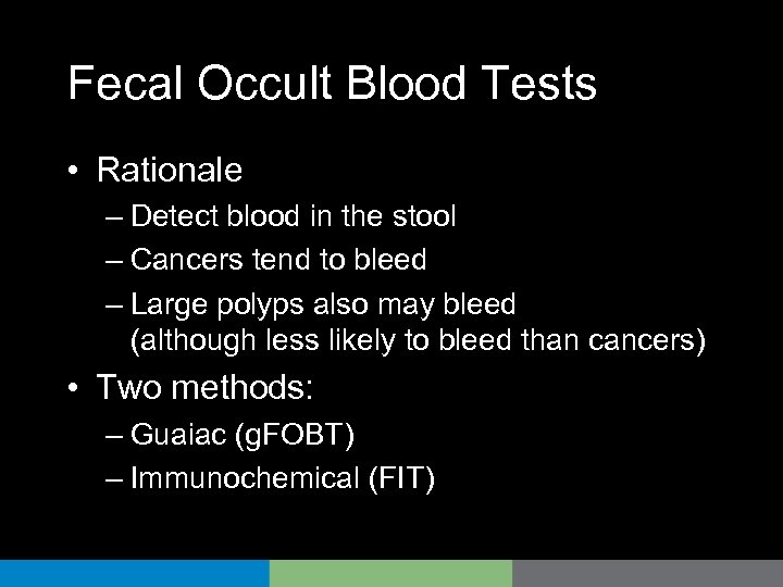 Fecal Occult Blood Tests • Rationale – Detect blood in the stool – Cancers