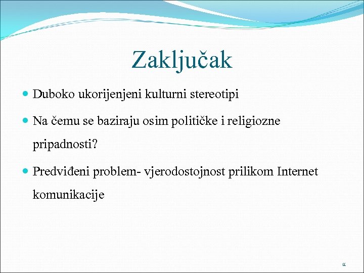 Zaključak Duboko ukorijenjeni kulturni stereotipi Na čemu se baziraju osim političke i religiozne pripadnosti?