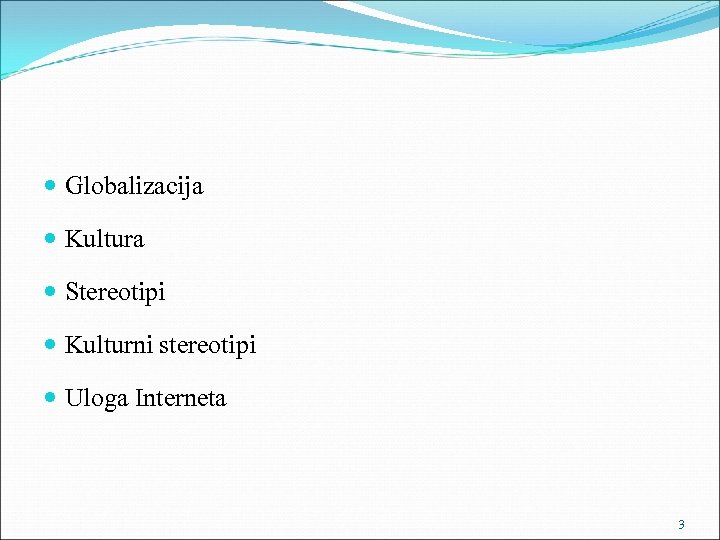 Globalizacija Kultura Stereotipi Kulturni stereotipi Uloga Interneta 3 