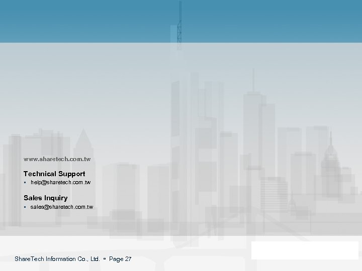 www. sharetech. com. tw Technical Support § help@sharetech. com. tw Sales Inquiry § sales@sharetech.