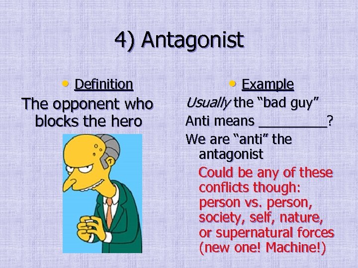 4) Antagonist • Definition The opponent who blocks the hero • Example Usually the