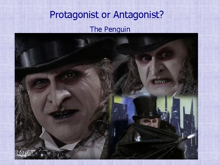 Protagonist or Antagonist? The Penguin 