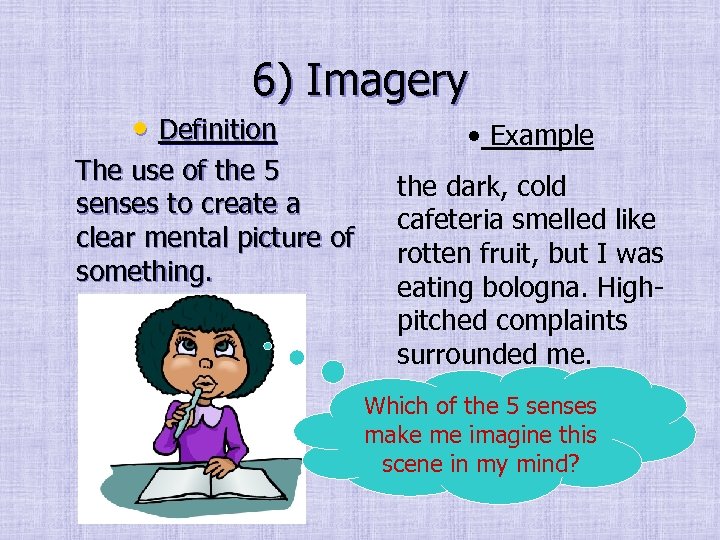 6) Imagery • Definition The use of the 5 senses to create a clear