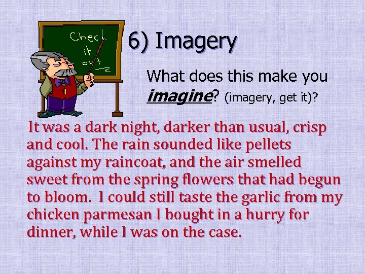 6) Imagery What does this make you imagine? (imagery, get it)? It was a