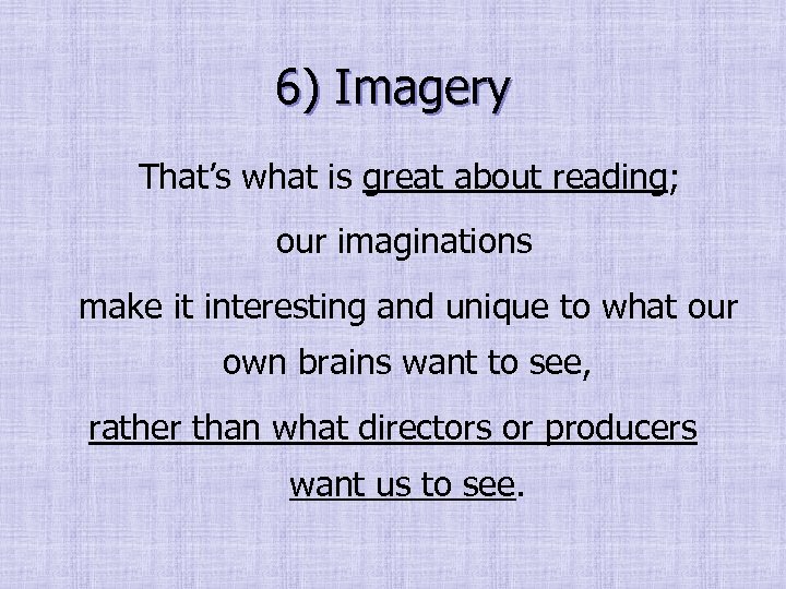 6) Imagery That’s what is great about reading; our imaginations make it interesting and