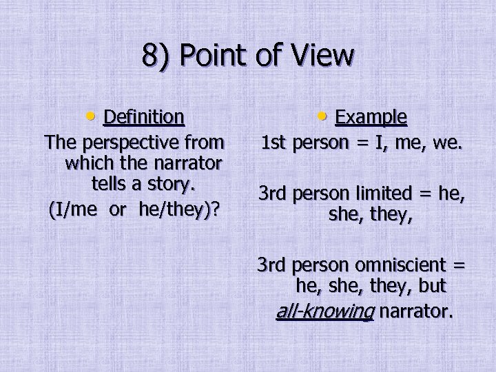 8) Point of View • Definition • Example The perspective from which the narrator