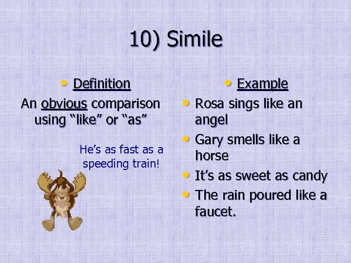 10) Simile • Definition An obvious comparison using “like” or “as” He’s as fast