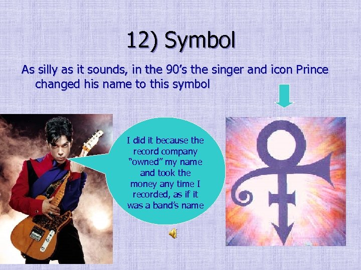 12) Symbol As silly as it sounds, in the 90’s the singer and icon