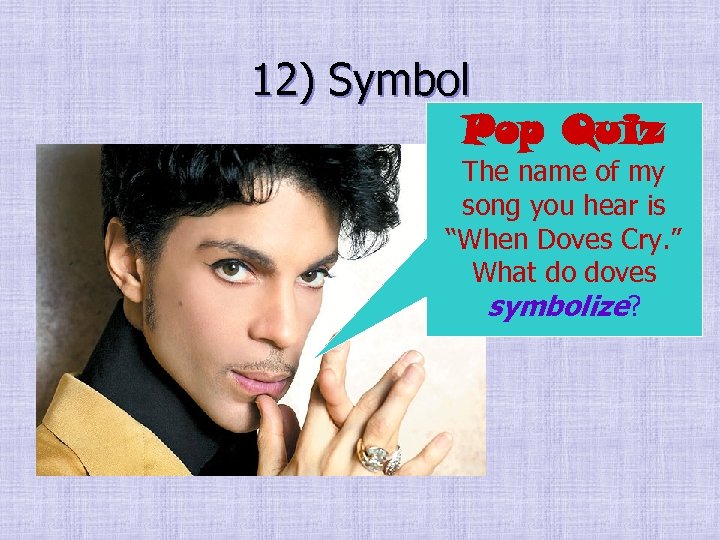 12) Symbol Pop Quiz The name of my song you hear is “When Doves