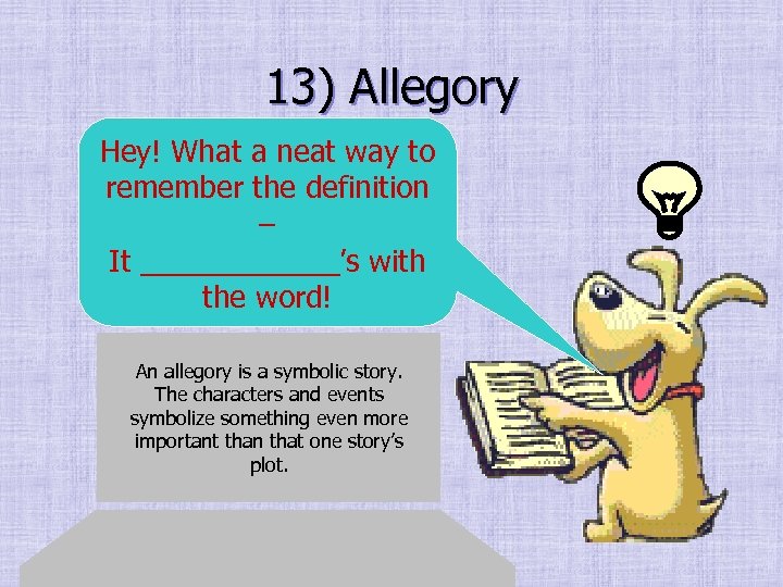 13) Allegory Hey! What a neat way to remember the definition – It ______’s