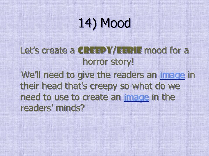 14) Mood Let’s create a creepy/eerie mood for a horror story! We’ll need to