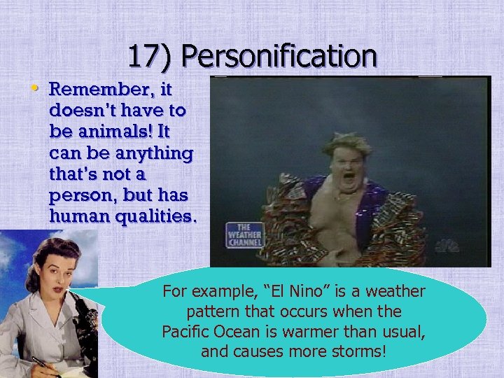 17) Personification • Remember, it doesn’t have to be animals! It can be anything