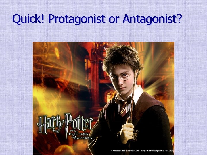 Quick! Protagonist or Antagonist? 